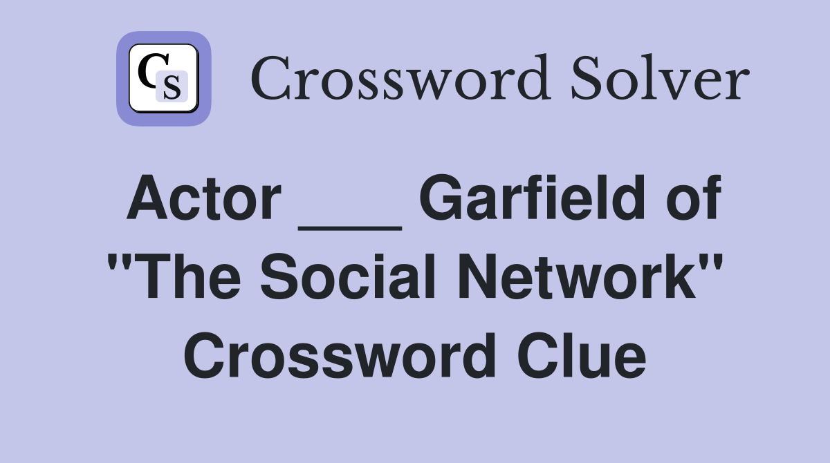 Actor ___ Garfield of "The Social Network" Crossword Clue Answers